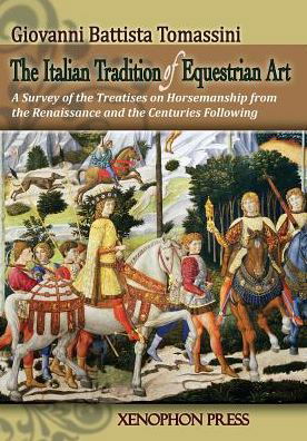 Cover for Giovanni Battista Tomassini · The Italian Tradition of Equestrian Art: A Survey of the Treatises on Horsemanship from the Renaissance and the Centuries Following (Paperback Book) (2014)