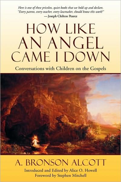 How Like an Angel Came I Down: Conversations with Children on the Gospels - Amos Bronson Alcott - Books - SteinerBooks, Inc - 9780940262386 - July 1, 1991