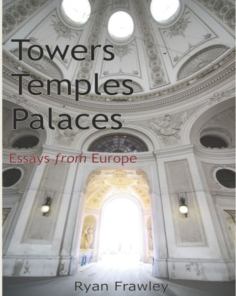 Cover for Ryan Frawley · Towers Temples Palaces : Essays From Europe (Paperback Book) (2019)