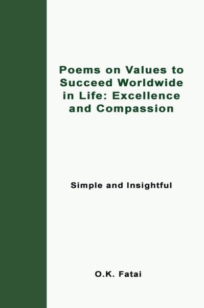 Cover for Fatai O.K. Fatai · Poems on Values to Succeed Worldwide in Life: Excellence and Compassion: Simple and Insightful (Paperback Book) (2019)