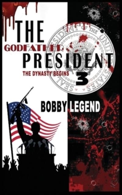 Cover for Bobby Legend · Godfather President 3 the Dynasty Begins (Book) (2023)