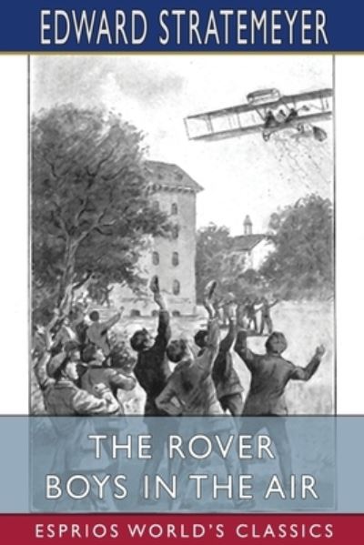 The Rover Boys in the Air (Esprios Classics) - Edward Stratemeyer - Bücher - Blurb - 9781006352386 - 26. April 2024