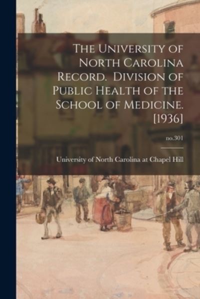 Cover for University of North Carolina at Chape · The University of North Carolina Record. Division of Public Health of the School of Medicine. [1936]; no.301 (Pocketbok) (2021)