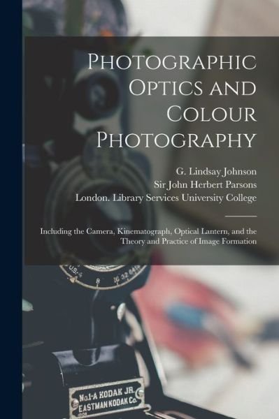 Photographic Optics and Colour Photography [electronic Resource] - G Lindsay (George Lindsay) Johnson - Livres - Legare Street Press - 9781014425386 - 9 septembre 2021
