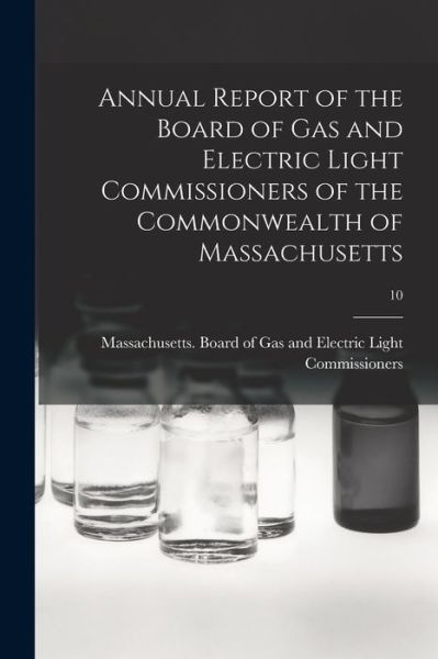 Cover for Massachusetts Board of Gas and Elect · Annual Report of the Board of Gas and Electric Light Commissioners of the Commonwealth of Massachusetts; 10 (Paperback Book) (2021)