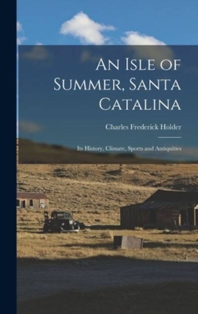 Isle of Summer, Santa Catalina - Charles Frederick Holder - Books - Creative Media Partners, LLC - 9781016801386 - October 27, 2022