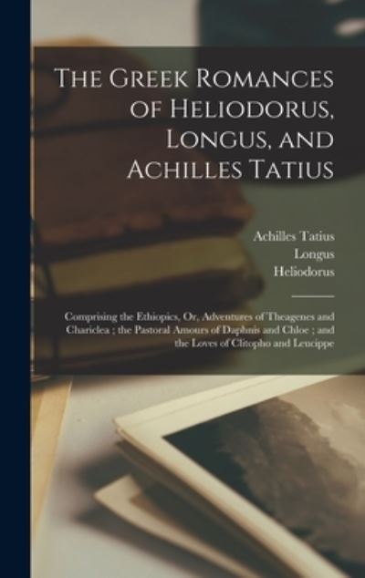 Cover for Longus · Greek Romances of Heliodorus, Longus, and Achilles Tatius (Book) (2022)