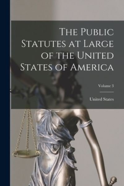 Cover for United States · Public Statutes at Large of the United States of America; Volume 3 (Book) (2022)