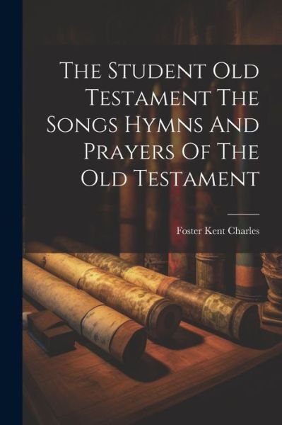 Cover for Foster Kent Charles · Student Old Testament the Songs Hymns and Prayers of the Old Testament (Book) (2023)