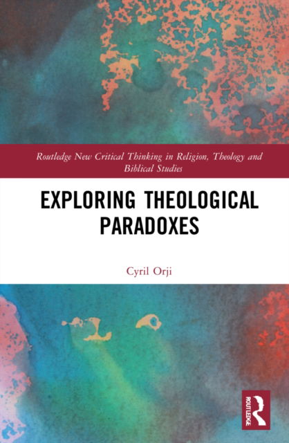 Cover for Cyril Orji · Exploring Theological Paradoxes - Routledge New Critical Thinking in Religion, Theology and Biblical Studies (Hardcover Book) (2022)