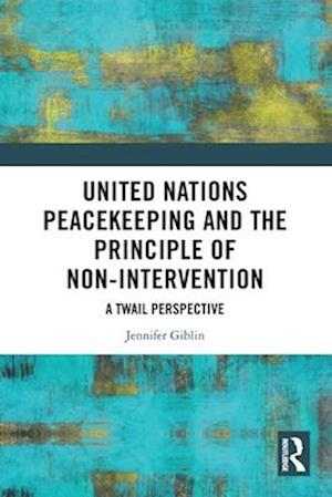 Cover for Jennifer Giblin · United Nations Peacekeeping and the Principle of Non-Intervention: A TWAIL Perspective (Paperback Book) (2025)