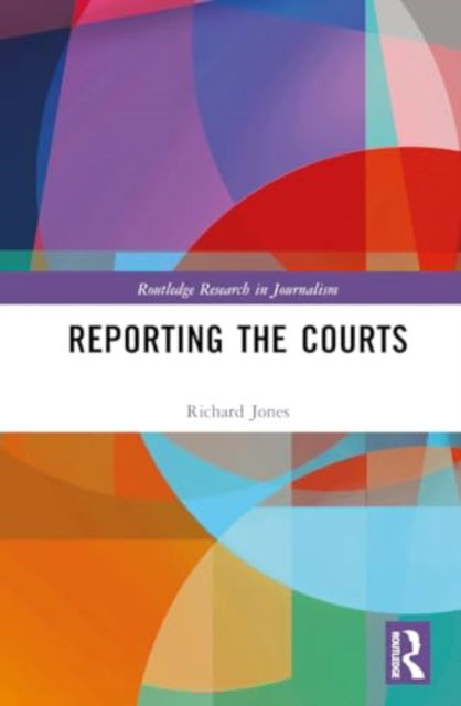 Cover for Richard Jones · Reporting the Courts - Routledge Research in Journalism (Inbunden Bok) (2024)