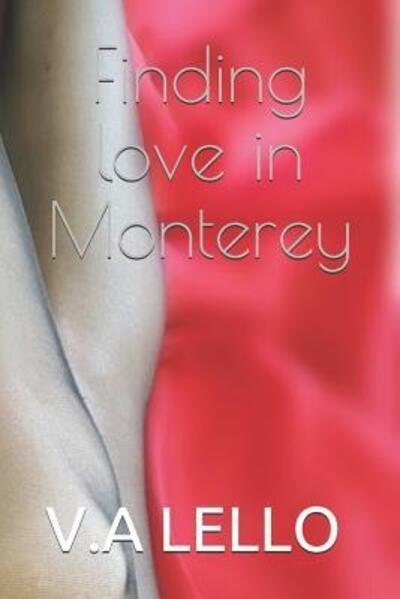 Finding love in Monterey - V a Lello - Kirjat - Independently Published - 9781080497386 - maanantai 15. heinäkuuta 2019