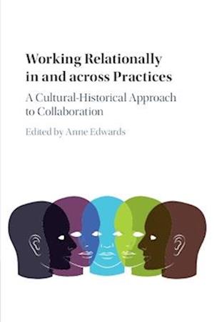 Working Relationally in and across Practices: A Cultural-Historical Approach to Collaboration -  - Books - Cambridge University Press - 9781107527386 - June 12, 2025
