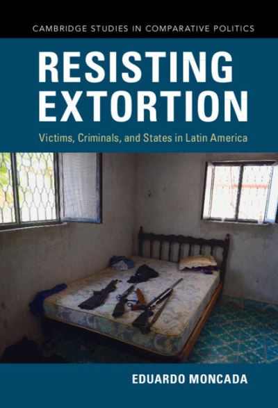 Cover for Moncada, Eduardo (Barnard College, Columbia University) · Resisting Extortion - Cambridge Studies in Comparative Politics (Hardcover Book) [New edition] (2022)