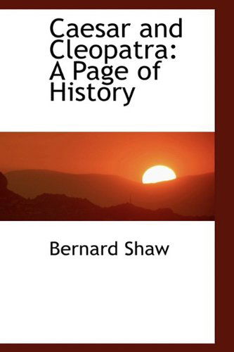 Caesar and Cleopatra: a Page of History - Bernard Shaw - Books - BiblioLife - 9781110244386 - May 20, 2009