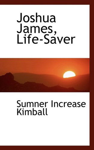 Joshua James, Life-Saver - Sumner Increase Kimball - Books - BiblioLife - 9781115588386 - October 4, 2009
