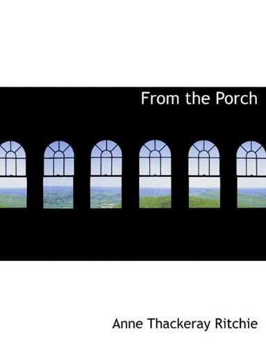 Cover for Anne Thackeray Ritchie · From the Porch (Paperback Book) (2009)