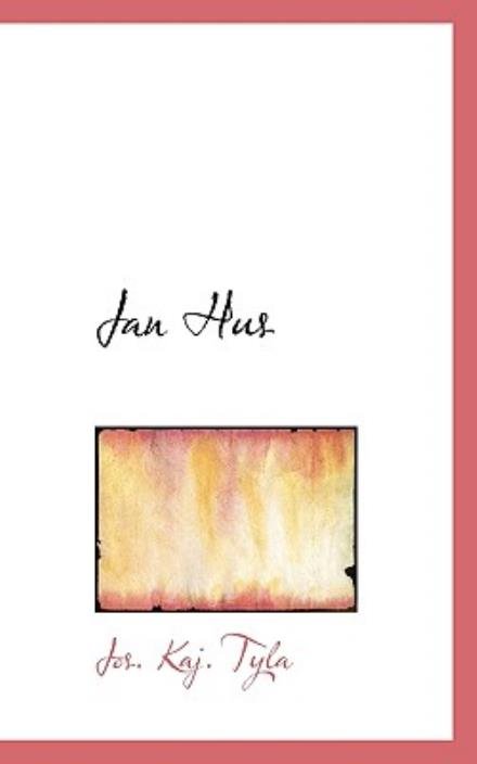 Jan Hus - Jos. Kaj. Tyla - Bücher - BiblioLife - 9781117782386 - 15. Dezember 2009
