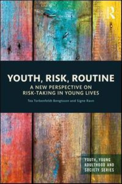 Cover for Tea Torbenfeldt Bengtsson · Youth, Risk, Routine: A New Perspective on Risk-Taking in Young Lives - Youth, Young Adulthood and Society (Hardcover Book) (2018)