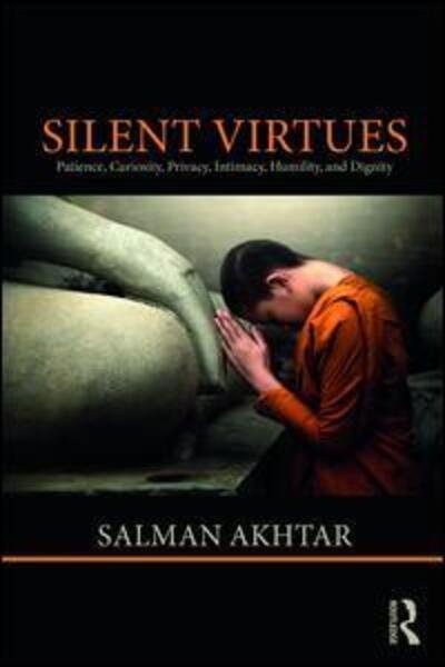 Cover for Salman Akhtar · Silent Virtues: Patience, Curiosity, Privacy, Intimacy, Humility, and Dignity (Paperback Book) (2018)