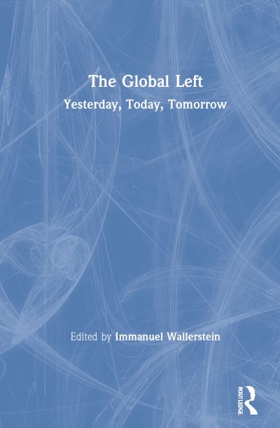 Cover for Immanuel Wallerstein · The Global Left: Yesterday, Today, Tomorrow (Hardcover Book) (2021)