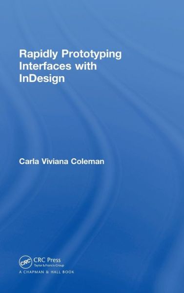 Cover for Coleman, Carla Viviana (University of Maryland Baltimore County, USA) · Rapidly Prototyping Interfaces with InDesign (Hardcover Book) (2018)