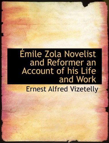 Cover for Ernest Alfred Vizetelly · Émile Zola Novelist and Reformer an Account of His Life and Work (Paperback Book) (2010)