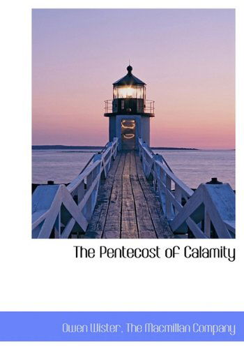 The Pentecost of Calamity - Owen Wister - Books - BiblioLife - 9781140449386 - April 6, 2010