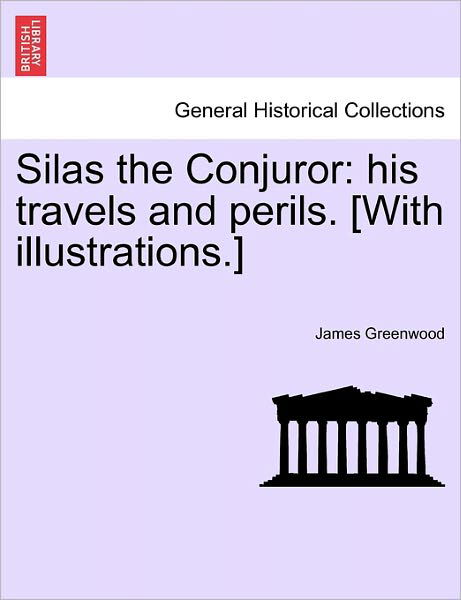 Cover for James Greenwood · Silas the Conjuror: His Travels and Perils. [with Illustrations.] (Paperback Book) (2011)