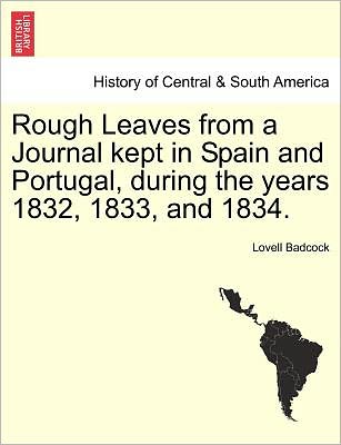 Cover for Lovell Badcock · Rough Leaves from a Journal Kept in Spain and Portugal, During the Years 1832, 1833, and 1834. (Paperback Book) (2011)