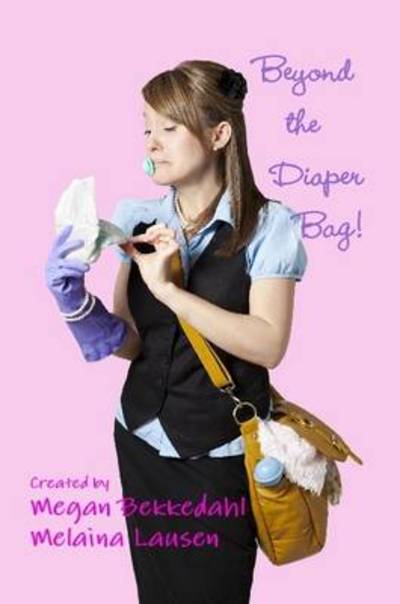 Cover for Megan Bekkedahl · Beyond the Diaper Bag (Paperback Book) (2011)