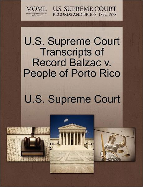 Cover for U S Supreme Court · U.s. Supreme Court Transcripts of Record Balzac V. People of Porto Rico (Paperback Book) (2011)