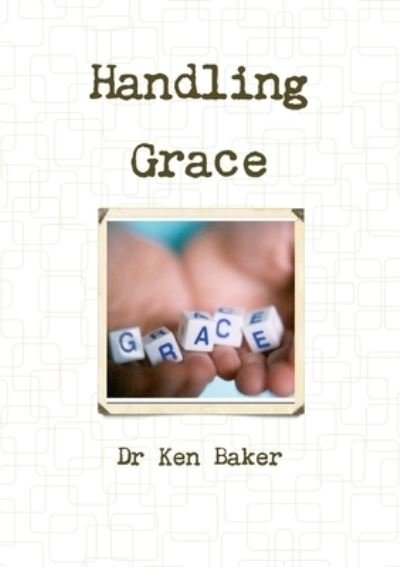 Handling Grace - Ken Baker - Böcker - Lulu Press, Inc. - 9781326502386 - 10 december 2015