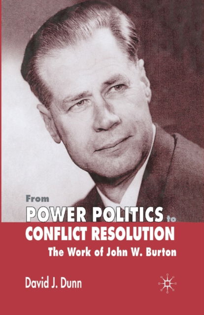 David J. Dunn · From Power Politics to Conflict Resolution: The Work of John W. Burton (Paperback Book) [1st ed. 2004 edition] (2004)