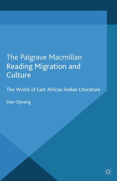 Cover for Dan Ojwang · Reading Migration and Culture: The World of East African Indian Literature (Paperback Book) [1st ed. 2013 edition] (2013)