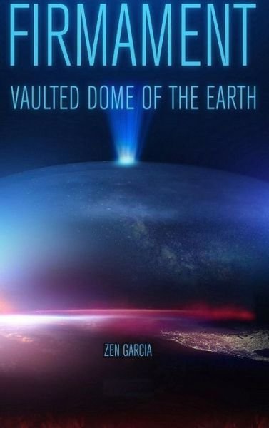 Cover for Zen Garcia · Firmament: Vaulted Dome of the Earth (Hardcover Book) (2020)