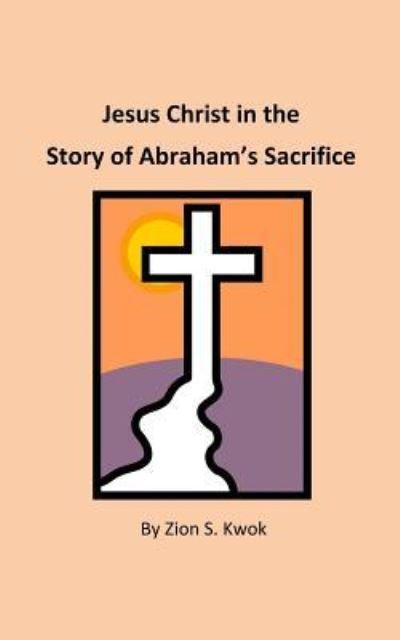 Cover for Zion S. Kwok · Jesus Christ in the Story of Abraham's Sacrifice (Paperback Bog) (2017)