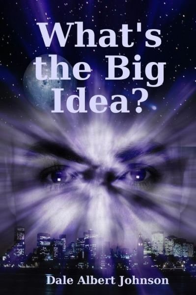 Cover for Dale Albert Johnson · What's the Big Idea? (Taschenbuch) (2017)