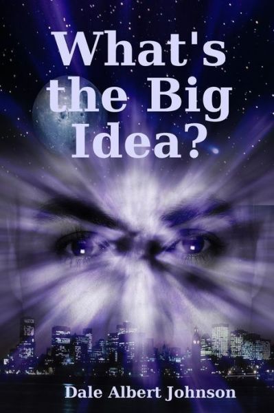 Cover for Dale Albert Johnson · What's the Big Idea? (Pocketbok) (2017)