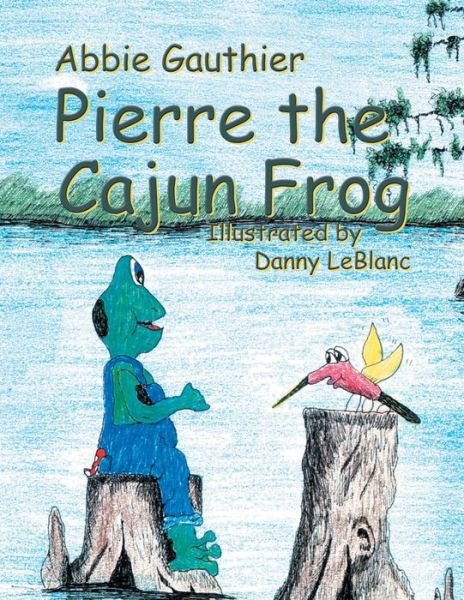 Cover for Abbie Gauthier · Pierre the Cajun Frog (Book) (2003)