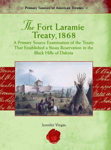 Cover for Jennifer Viegas · The Fort Laramie Treaty, 1868: a Primary Source Examination of the Treaty That Established a Sious Reservation in the Black Hills of Dakota in 1868 (Primary Source of American Treaties) (Hardcover Book) (2006)