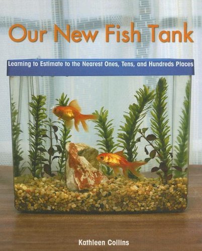 Cover for Kathleen Collins · Our New Fish Tank: Learning to Estimate and Round Numbers to the Nearest Ones, Tens, and Hundreds Places (Powermath: Beginning) (Hardcover bog) (2005)