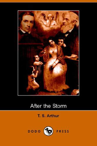 Cover for T. S. Arthur · After the Storm (Dodo Press) (Taschenbuch) (2006)