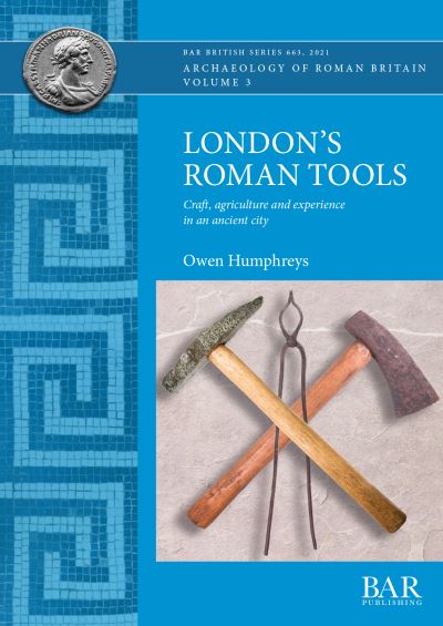 Cover for Owen Humphreys · London's Roman Tools: Craft, agriculture and experience in an ancient city (Paperback Book) (2021)