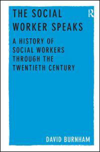 Cover for David Burnham · The Social Worker Speaks: A History of Social Workers Through the Twentieth Century (Gebundenes Buch) [New edition] (2012)