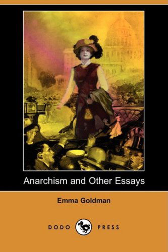 Anarchism and Other Essays (Dodo Press) - Emma Goldman - Kirjat - Dodo Press - 9781409915386 - perjantai 16. toukokuuta 2008