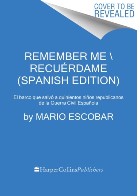 Cover for Mario Escobar · Remember Me \ Recuerdame (Spanish edition): El barco que salvo a quinientos ninos republicanos de la Guerra Civil Espanola (Paperback Book) (2019)