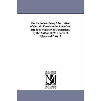 Cover for Michigan Historical Reprint Series · Doctor Johns: Being a Narrative of Certain Events in the Life of an Orthodox Minister of Connecticut. by the Author of My Farm of Edgewood.: Vol. 2 (Paperback Book) (2006)
