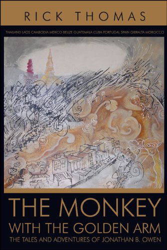 Cover for Rick Thomas · The Monkey with the Golden Arm: the Tales and Adventures of Jonathan B. Owen (Paperback Book) (2009)